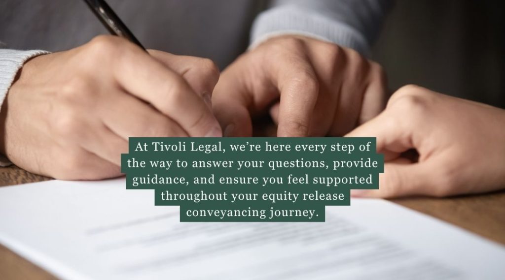 Tivoli Legal branded graphic that says at Tivoli Legal, we’re here every step of the way to answer your questions, provide guidance, and ensure you feel supported throughout your equity release conveyancing journey.